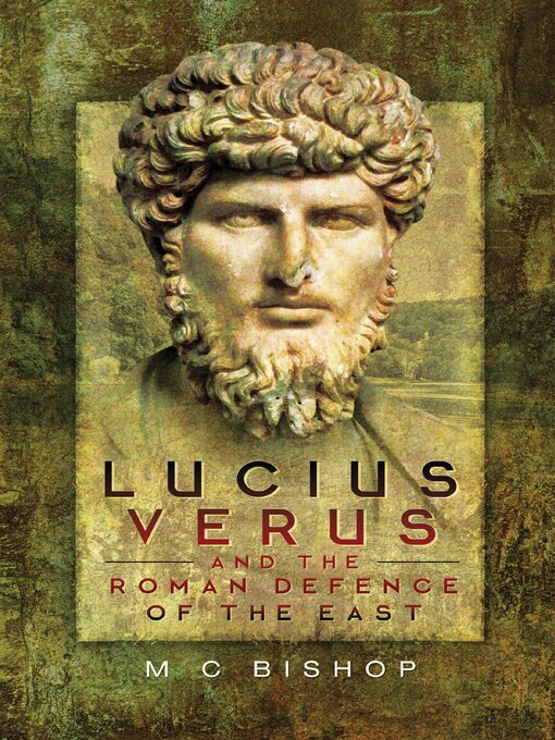 Title details for Lucius Verus and the Roman Defence of the East by M.C. Bishop - Available